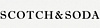 SCOTCH & SODA